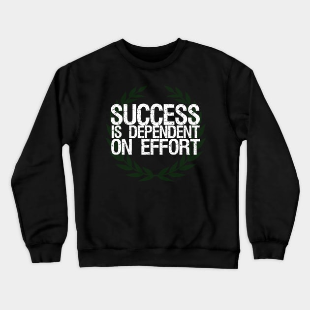 Success Is Dependent On Effort Crewneck Sweatshirt by Styr Designs